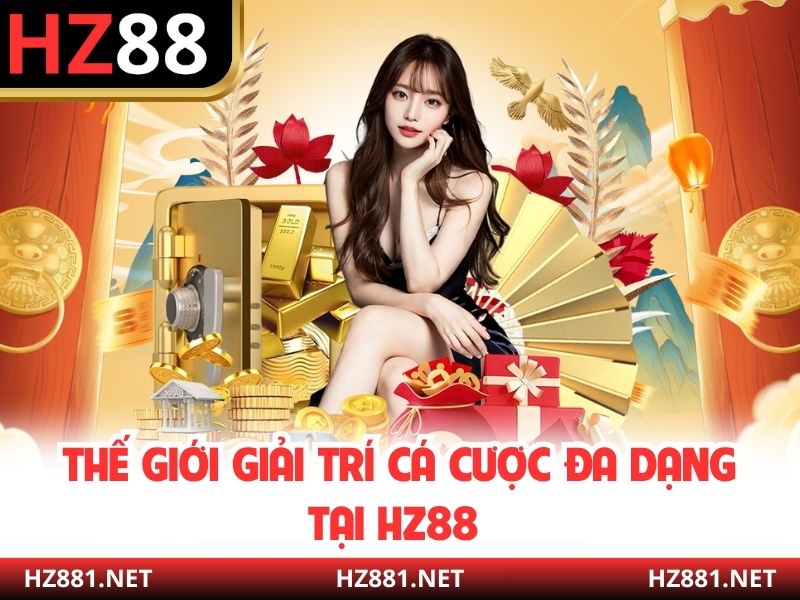 Thế giới giải trí cá cược đa dạng tại HZ88