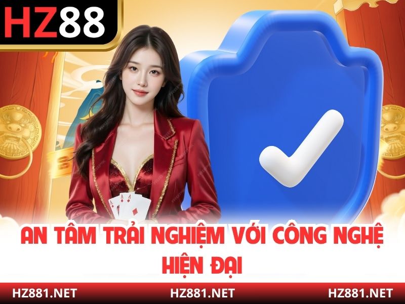 An tâm trải nghiệm với công nghệ hiện đại