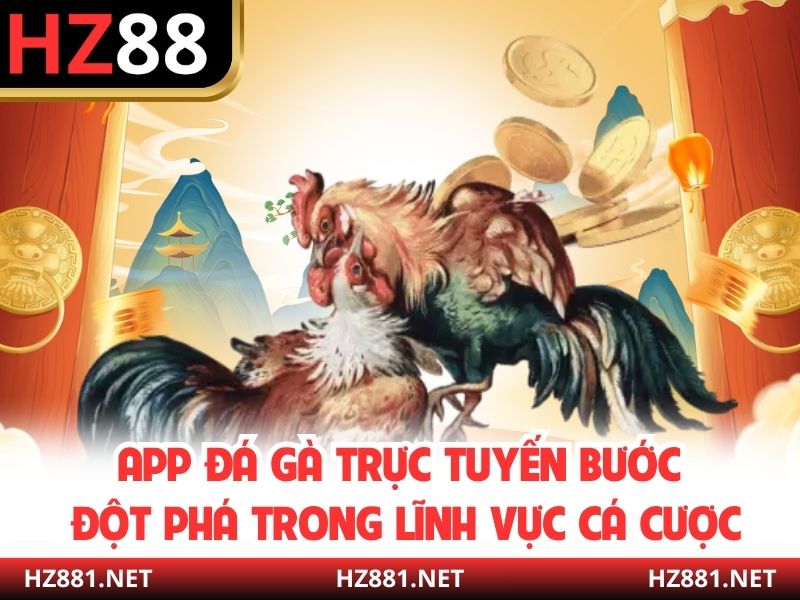 App Đá Gà Trực Tuyến Bước Đột Phá Trong Lĩnh Vực Cá Cược
