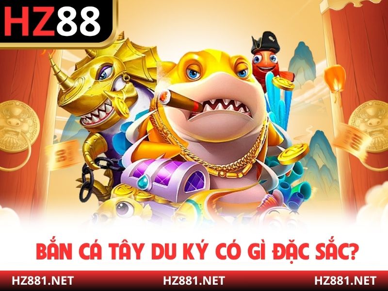 Bắn cá Tây Du Ký có gì đặc sắc?
