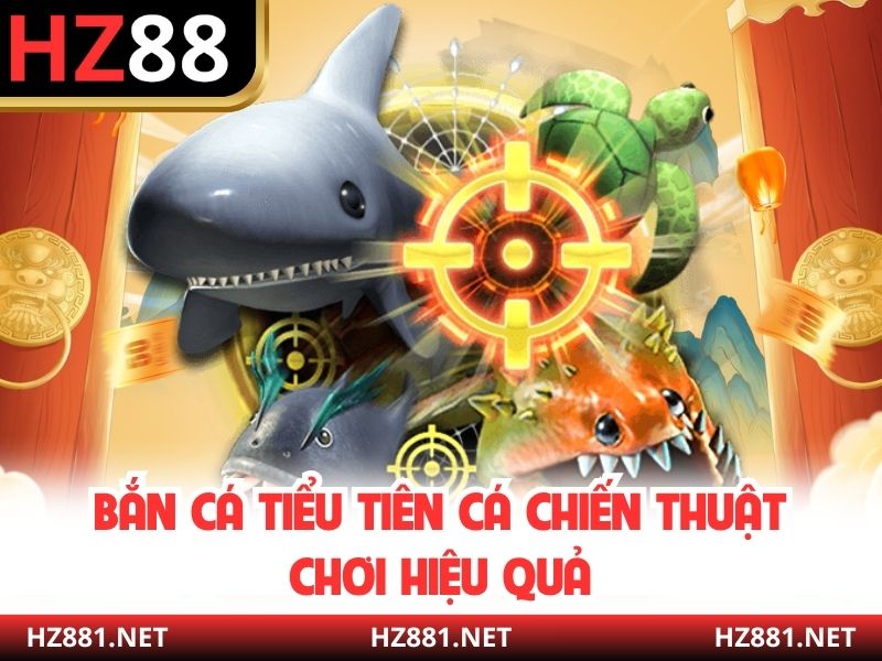 Bắn cá Tiểu Tiên cá chiến thuật chơi hiệu quả