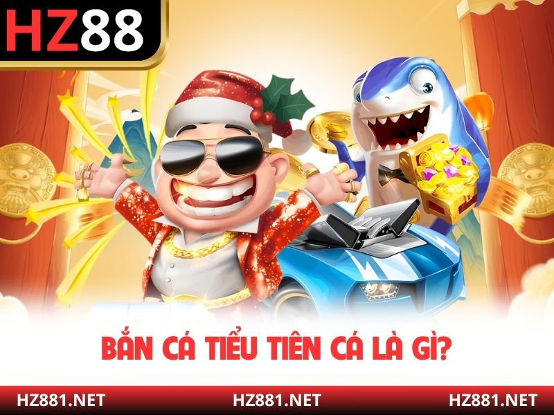 Bắn cá Tiểu Tiên Cá là gì?