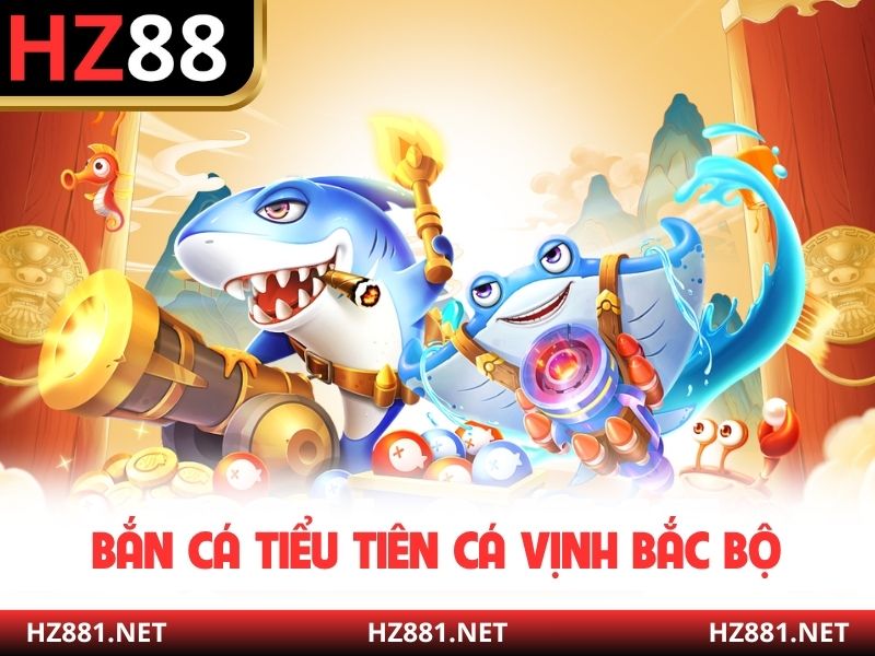 Bắn cá Tiểu Tiên cá Vịnh Bắc Bộ