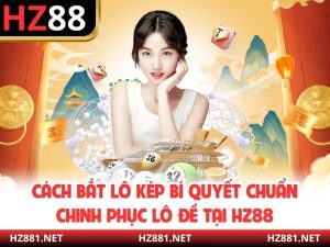 Cách Bắt Lô Kép Bí Quyết Chuẩn Chinh Phục Lô Đề Tại HZ88