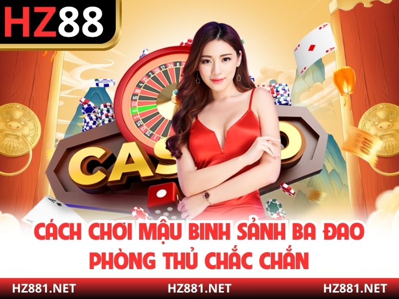 Cách chơi Mậu Binh Sảnh Ba Đao phòng thủ chắc chắn