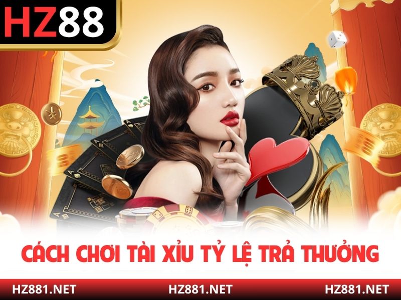 Cách chơi tài xỉu tỷ lệ trả thưởng
