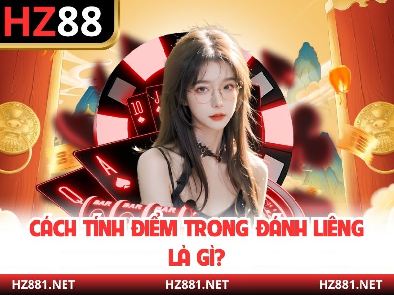 Cách tính điểm trong đánh liêng là gì?
