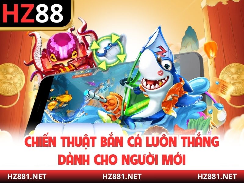 Chiến thuật bắn cá luôn thắng dành cho người mới