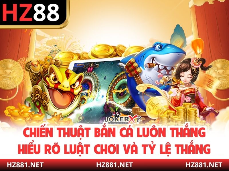 Chiến thuật bắn cá luôn thắng hiểu rõ luật chơi và tỷ lệ thắng