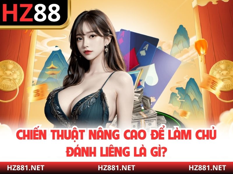 Chiến thuật nâng cao để làm chủ đánh liêng là gì?
