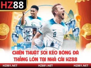 Chiến Thuật Soi Kèo Bóng Đá Thắng Lớn Tại nhà cái HZ88