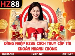 Đăng Nhập HZ88 Cách Truy Cập Tài Khoản Nhanh Chóng