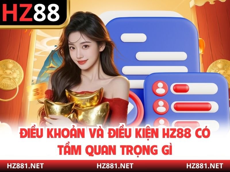 Điều khoản và điều kiện HZ88 có tầm quan trọng gì?