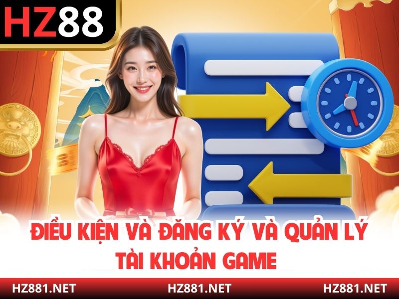 Điều kiện và đăng ký và quản lý tài khoản game