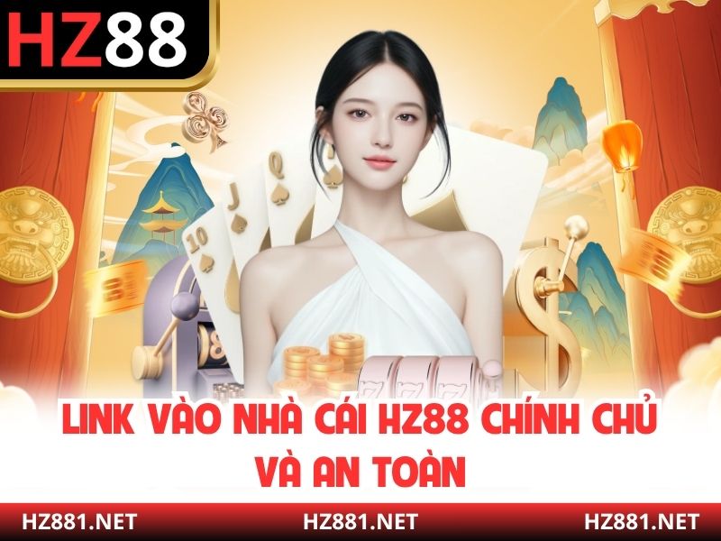 Link vào nhà cái HZ88 chính chủ và an toàn
