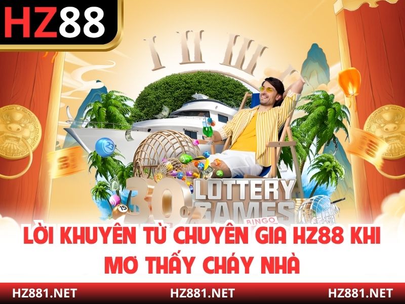 Lời khuyên từ chuyên gia HZ88 khi mơ thấy cháy nhà