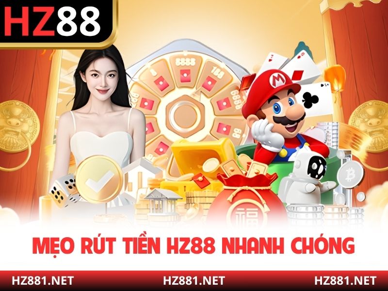 Mẹo rút tiền HZ88 nhanh chóng