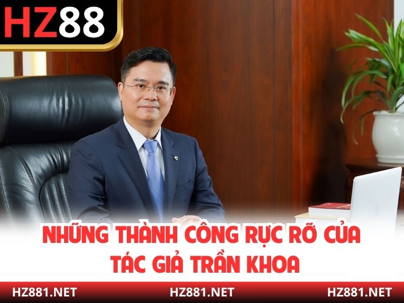 Những thành công rực rỡ của Tác giả Trần Khoa