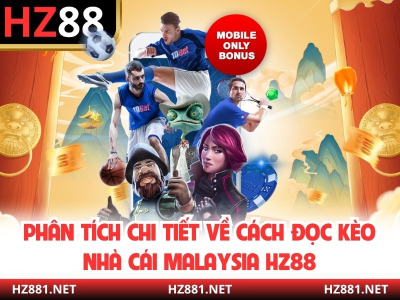 Phân tích chi tiết về cách đọc kèo nhà cái Malaysia HZ88