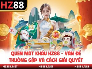 Quên Mật Khẩu HZ88 Vấn Đề Thường Gặp Và Cách Giải Quyết