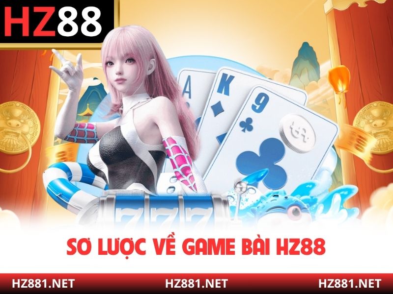 Sơ lược về game bài HZ88