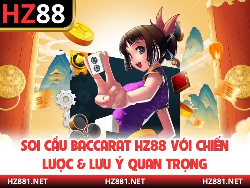 Soi Cầu Baccarat HZ88 Với Chiến Lược & Lưu Ý Quan Trọng