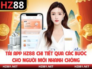 Tải App HZ88 Chi Tiết Qua Các Bước Cho Người Mới Nhanh Chóng