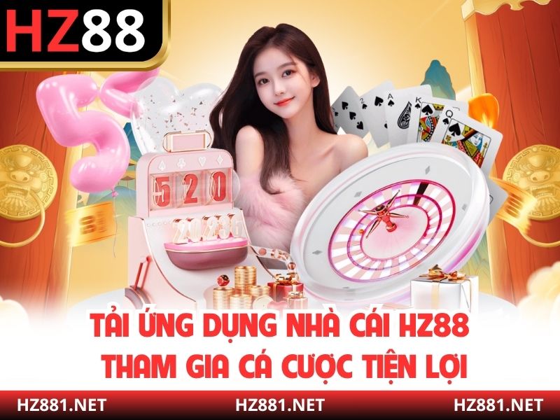 Tải ứng dụng nhà cái HZ88 tham gia cá cược tiện lợi