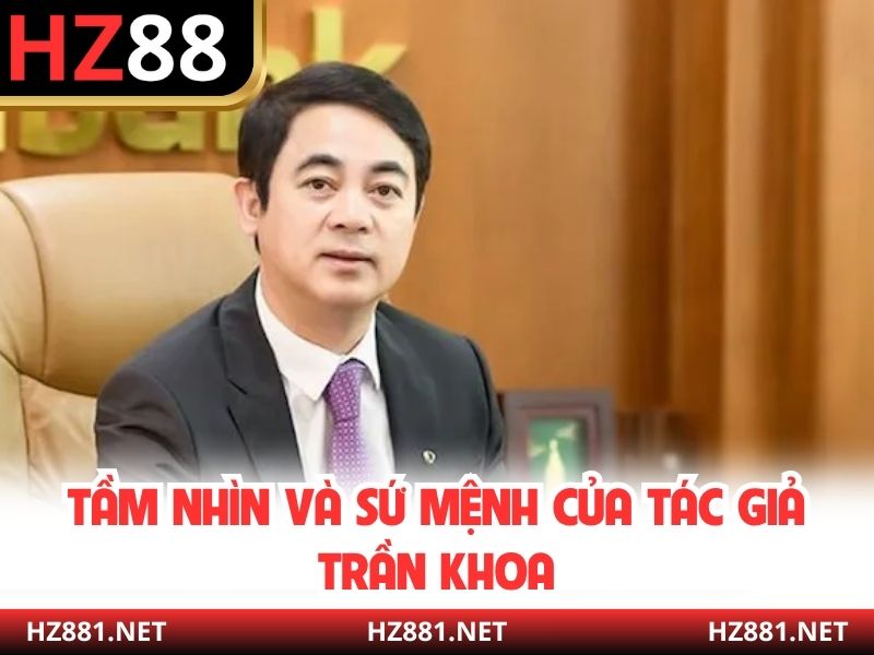Tầm nhìn và sứ mệnh của Tác giả Trần Khoa