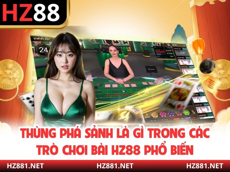 Thùng phá sảnh là gì trong các trò chơi bài HZ88 phổ biến