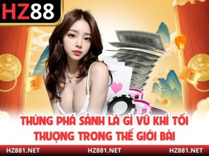 Thùng Phá Sảnh Là Gì Vũ Khí Tối Thượng Trong Thế Giới Bài