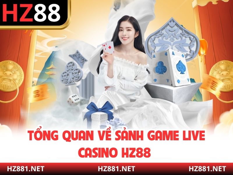 Tổng quan về sảnh game live casino HZ88